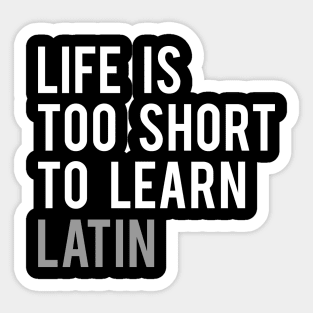 Life is Too Short to Learn Latin Sticker